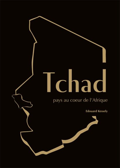 Tchad, pays au coeur de l Afrique, Edouard Kessely - Paperback - 9789081699655