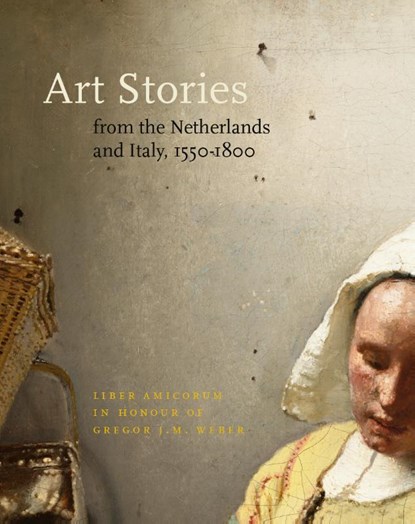 Art Stories from The Netherlands and Italy, 1550-1800, Fred G. Meijer ; Carla van de Puttelaar ; Lisanne Wepler - Gebonden - 9789081702638