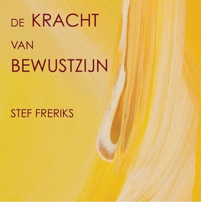 De kracht van bewustzijn, FRERIKS, Stef - Gebonden - 9789081718813