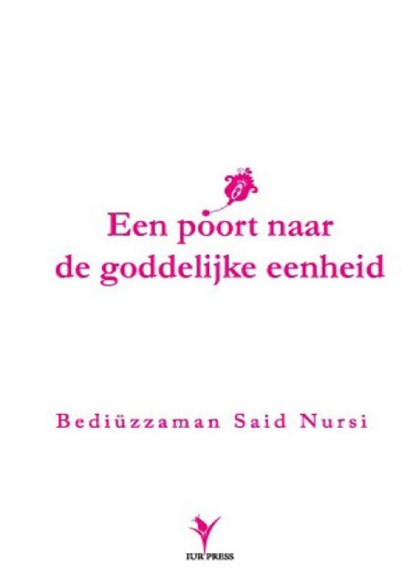 Een poort naar de Goddelijke eenheid en een weerlegging van de opvattingen van naturalisten, Bediuzzaman Said Nursi - Paperback - 9789081726443