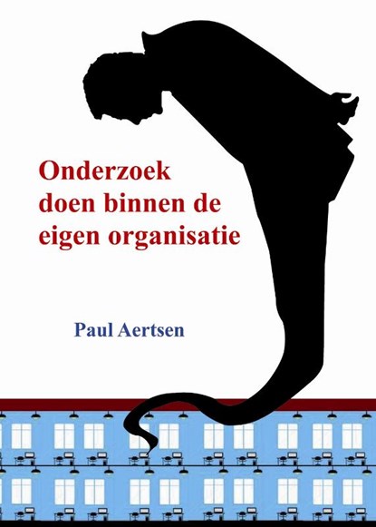 Onderzoek doen binnen de eigen organisatie, Paul Aertsen - Paperback - 9789081731201