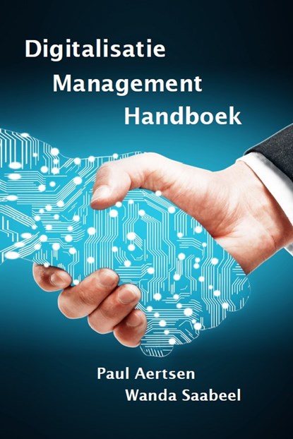 Digitalisatie management handboek, Paul Aertsen ; Wanda Saabeel - Paperback - 9789081731256