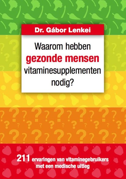Waarom hebben gezonde mensen vitaminesupplementen nodig?, Gábor Lenkei - Gebonden - 9789081738828