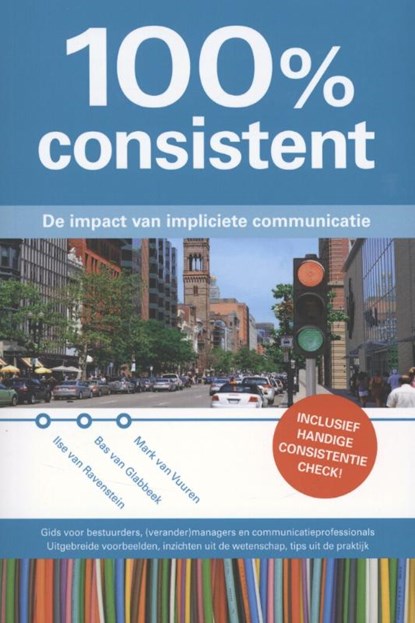 100% consistent, Ilse van Ravenstein ; Bas van Glabbeek ; Mark van Vuuren - Paperback - 9789081778411