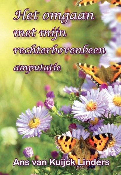 het omgaan met mijn rechter bovenbeen amputatie, Ans Van Kuijck - Linders - Paperback - 9789081797016