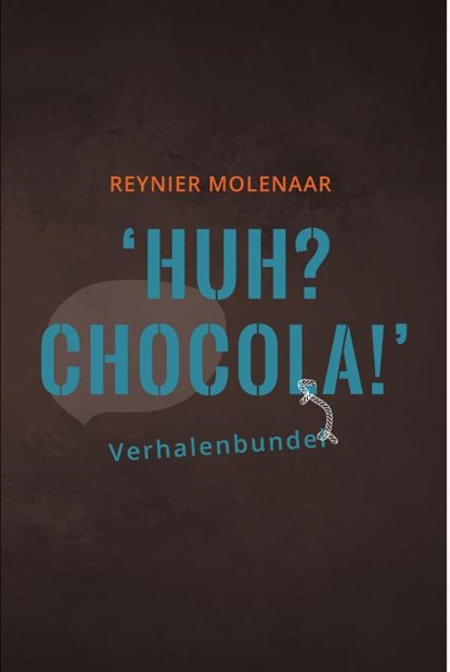 Huh? Chocola!, Reynier Molenaar - Paperback - 9789081812191