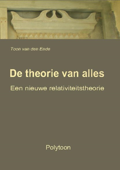 De theorie van alles, Toon van den Ende - Paperback - 9789081826808