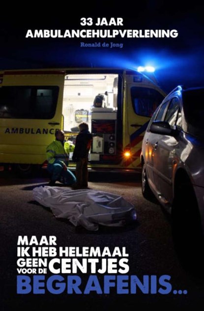 Maar ik heb helemaal geen centjes voor de begrafenis..., R.A. de Jong - Paperback - 9789081840002