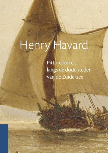 Pittoreske reis langs de dode steden van de Zuiderzee, Henry Havard - Paperback - 9789081863919