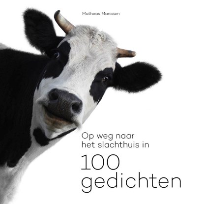 Op weg naar het slachthuis in 100 gedichten, Matheas Manssen - Paperback - 9789081874243