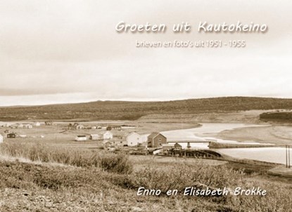 Groeten uit Kautokeino, Enno Brokke ; Elisabeth Brokke - Paperback - 9789081917605