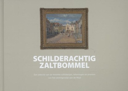 Schilderachtig Zaltbommel, Peter Schipper ; Majo Slosser - Gebonden - 9789081931908