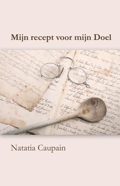 Mijn recept voor mijn doel, Natatia Caupain - Ebook - 9789081943215