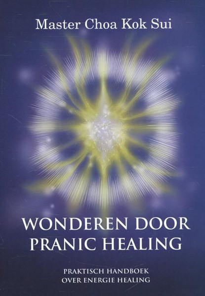 Wonderen door Pranic healing, Choa Kok Sui - Paperback - 9789081950305