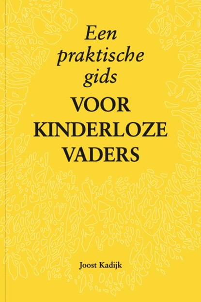 Een praktische gids voor kinderloze vaders, Joost Kadijk - Paperback - 9789081950640