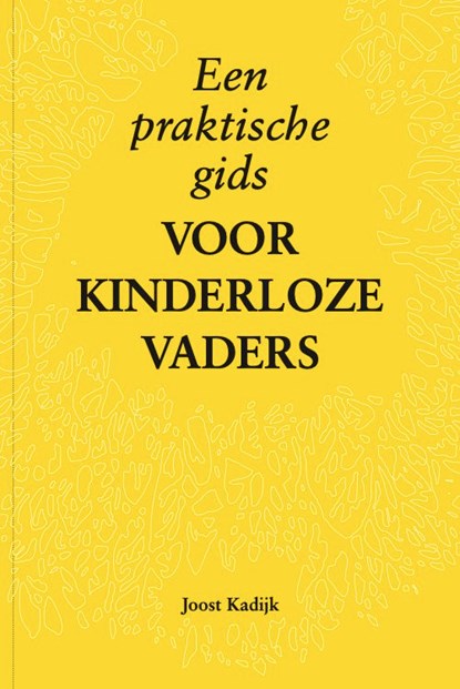 Een praktische gids voor kinderloze vaders, Joost Kadijk - Ebook - 9789081950688