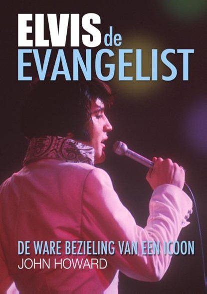 Elvis de evangelist, John Howard - Ebook - 9789081955102