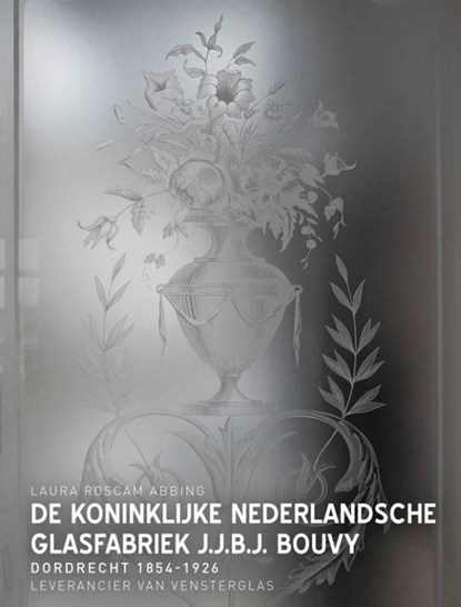 De Koninklijke Nederlandsche Glasfabriek J.J.B.J.Bouvy, Laura Roscam Abbing - Gebonden - 9789081962025