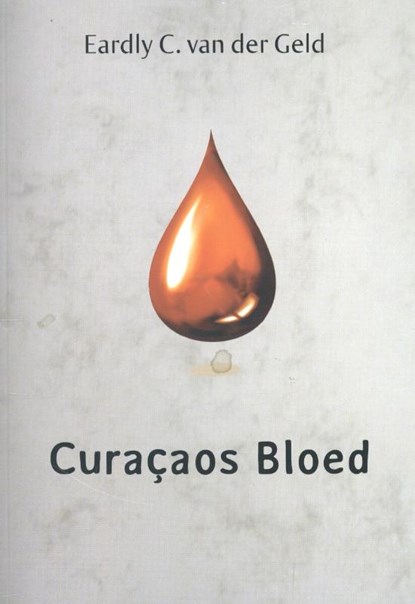 Curacaos bloed, Eardly C. van der Geld - Paperback - 9789082002003
