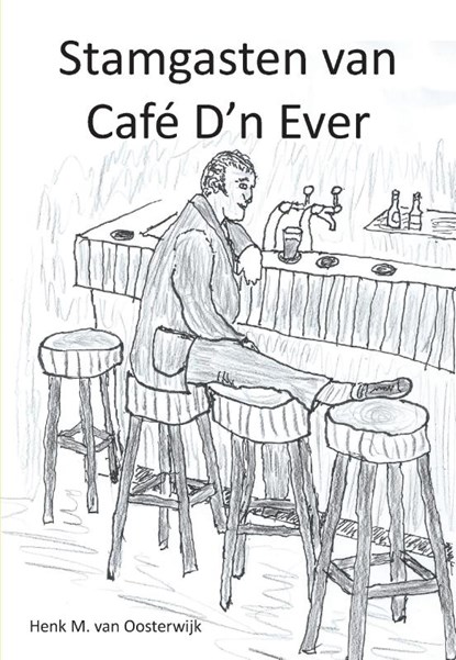 Stamgasten van café D'n Ever, Henk M. van Oosterwijk - Paperback - 9789082020335