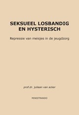 Seksueel losbandig en hysterisch - Juliaan van Acker - 9789082021325