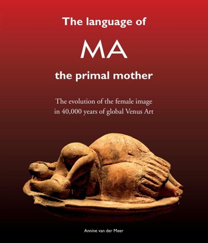 The Language of MA the primal mother, Annine E. G. van der Meer - Paperback - 9789082031386