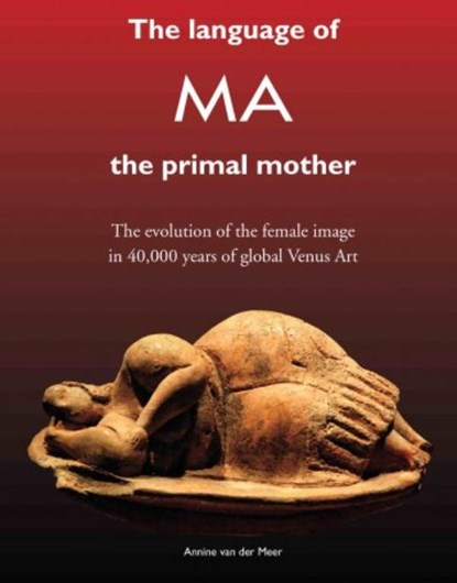 The language of MA the primal mother, Annine E. G. van der Meer - Ebook - 9789082031393