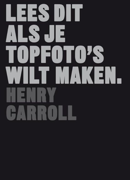 LEES DIT ALS JE TOPFOTO'S WILT MAKEN, Henry Carroll - Paperback - 9789082038729