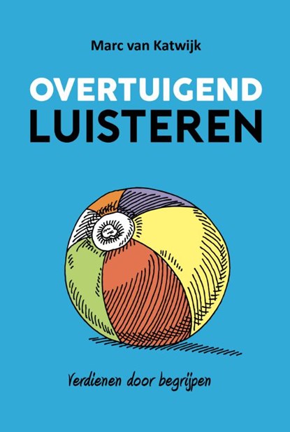 Overtuigend luisteren, Marc van Katwijk - Gebonden - 9789082073430