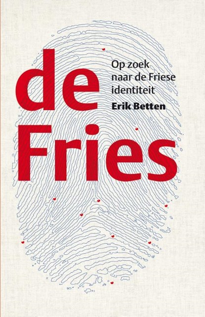 De Fries Op zoek naar de Friese identiteit, Erik Betten - Gebonden - 9789082073812