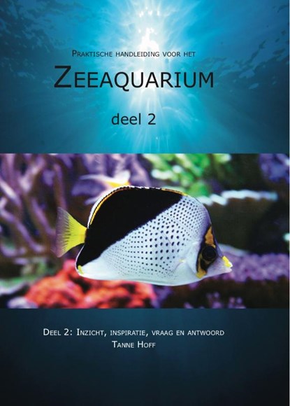 Praktische handleiding voor het zeeaquarium 2: Inzicht, inspiratie, vraag en antwoord, Tanne Hoff - Gebonden - 9789082101140