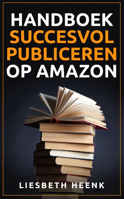 Handboek succesvol publiceren op Amazon, Liesbeth Heenk - Paperback - 9789082103175