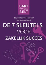 De zeven sleutels voor zakelijk succes - Bart van den Belt - 9789082120684