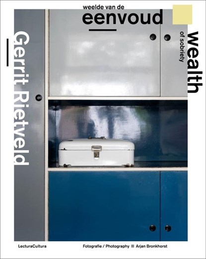 Gerrit Rietveld - Weelde van de Eenvoud / Wealth of Sobriety, Arjan Bronkhorst ; Ida Van Zijl ; Willemijn Zwikstra ; Marc Van den Eerenbeemt - Gebonden - 9789082135466