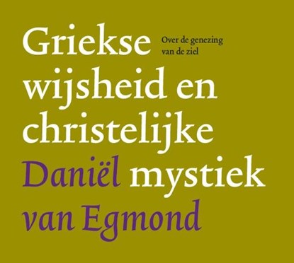 Griekse wijsheid en christelijke mystiek, Daniel van Egmond - AVM - 9789082143409