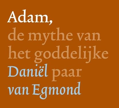 Adam, de mythe van het goddelijke paar, Daniel van Egmond - AVM - 9789082143416