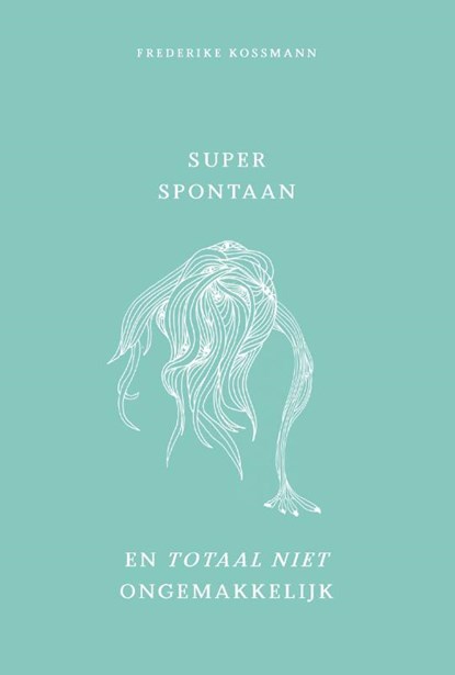 Super spontaan en totaal niet ongemakkelijk, Frederike Kossmann - Gebonden - 9789082144758
