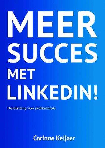 Meer succes met LinkedIn!, Corinne Keijzer - Paperback - 9789082190335