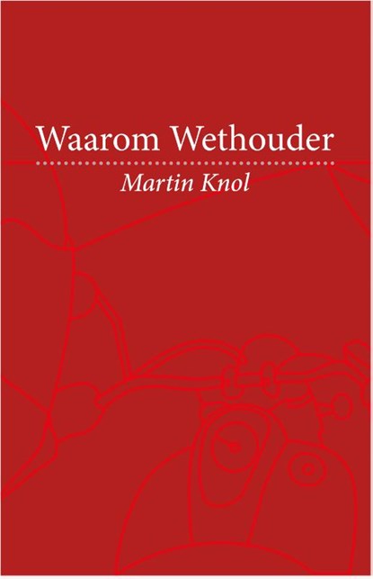 Waarom wethouder, Martin Knol - Paperback - 9789082213614