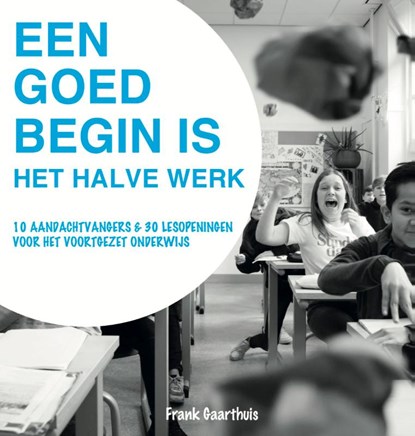 Een goed begin is het halve werk, Frank Gaarthuis - Paperback - 9789082219258