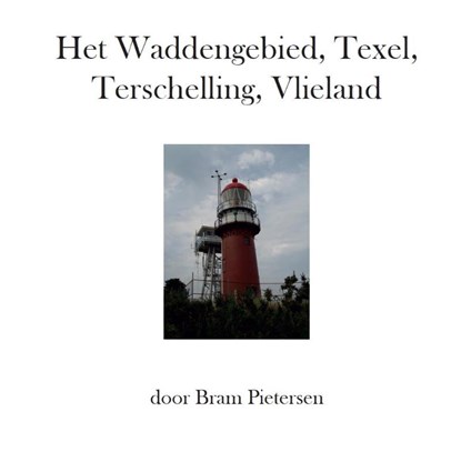 Het Waddengebied, Texel, Terschelling, Vlieland, Bram Pietersen - Gebonden - 9789082245677