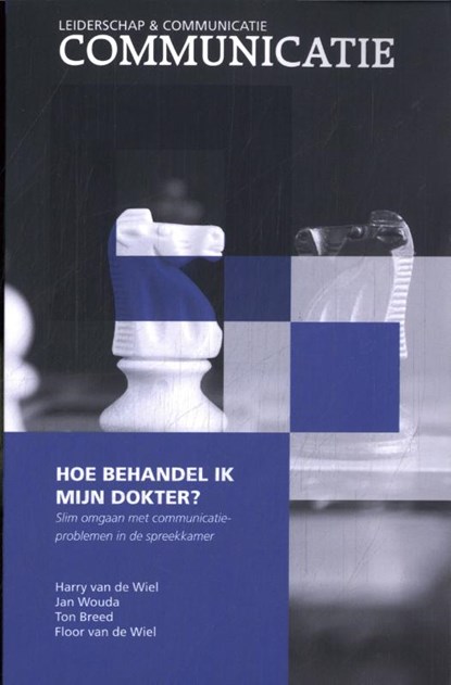 Hoe behandel ik mijn dokter?, Harry van de Wiel ; Jan Wouda ; Floor van de Wiel ; Ton Breed - Paperback - 9789082306446