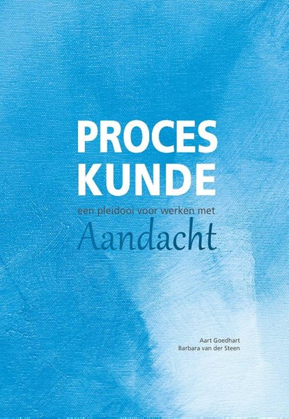 Proceskunde: Een pleidooi voor werken met aandacht, Aart Goedhart ; Barbara van der Steen - Gebonden - 9789082326130