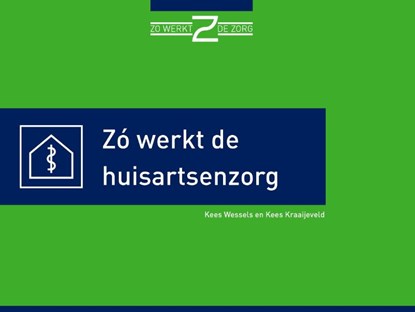 Zó werkt de huisartsenzorg, Kees Wessels ; Kees Kraaijeveld - Paperback - 9789082329384