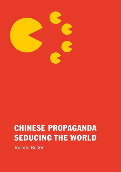 Chinese Propaganda Seducing the World, Jeanne Boden - Ebook - 9789082336450
