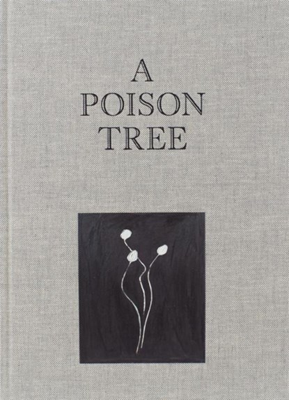 A Poison Tree, Robbert Roos ; Hendrik Folkerts ; Marlene Dumas ; Wieteke Van Zeil - Gebonden - 9789082396683