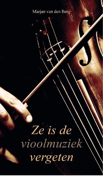 Ze is de vioolmuziek vergeten, Marjan van den Berg - Ebook - 9789082461282