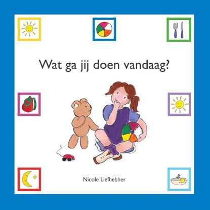 Wat ga jij doen vandaag ?, Nicole Liefhebber - Gebonden - 9789082478204