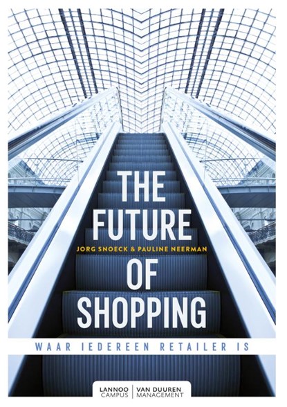 The future of shopping, Jorg Snoeck ; Pauline Neerman - Paperback - 9789082542271