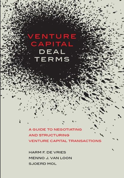 Venture Capital Deal Terms, Harm F. de Vries ; Menno J. van Loon ; Sjoerd Mol - Gebonden - 9789082562309